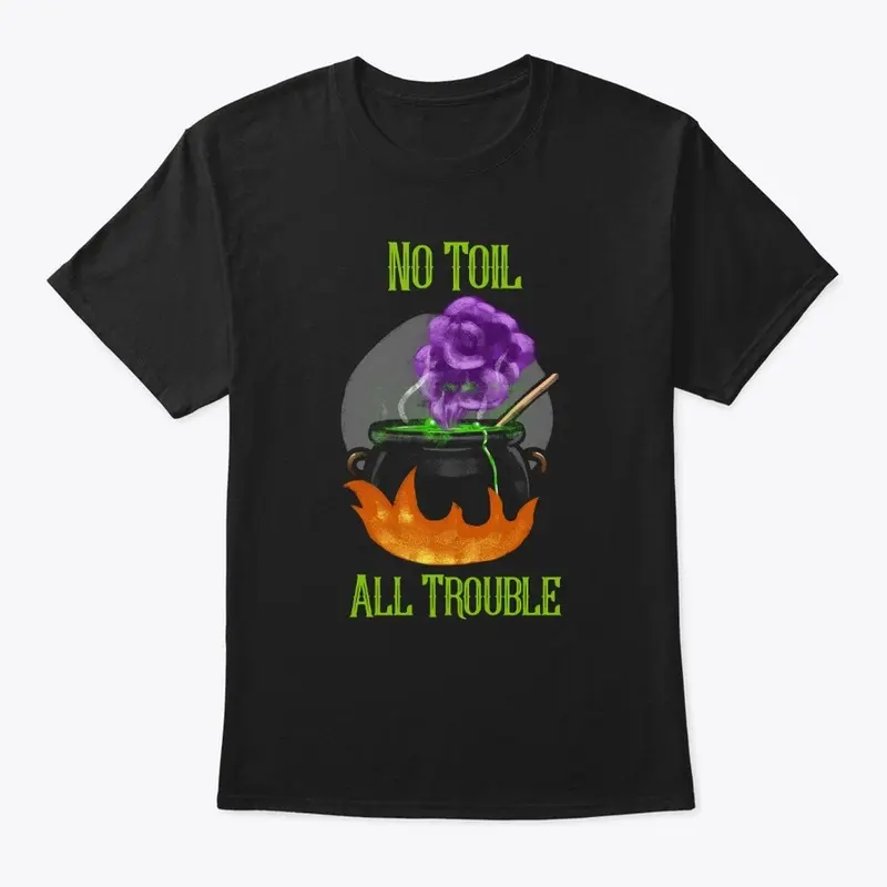 NO TOIL ALL TROUBLE