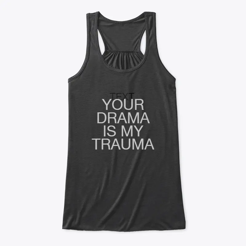 Your Drama is My Trauma