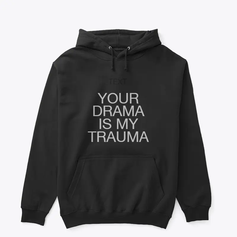 Your Drama is My Trauma